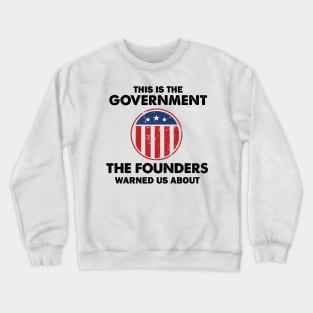 This is The Government Our Founders Warned Us About - Funny 4th July USA Flag Patriotic Americans - Distressed Text Design Crewneck Sweatshirt